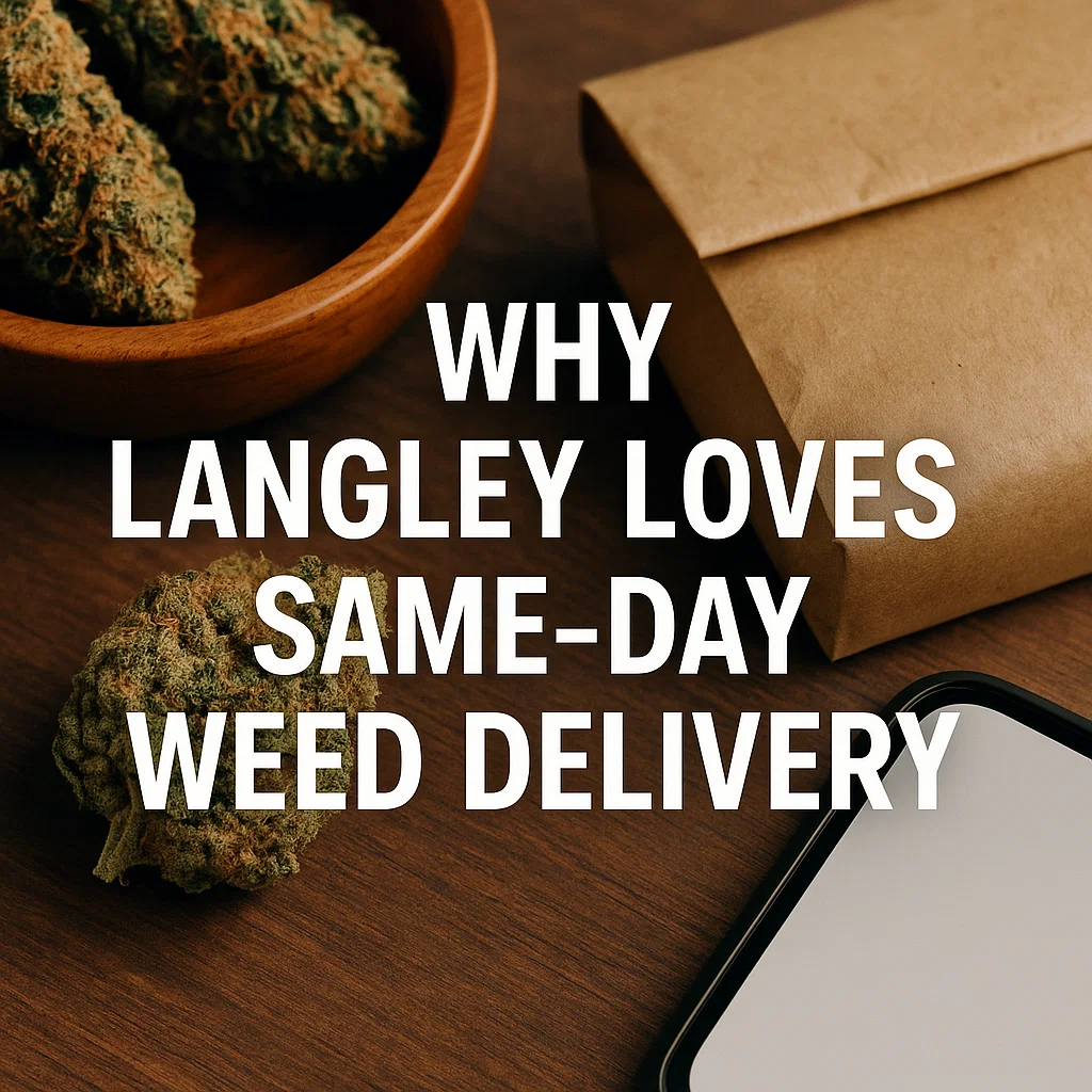 Why Langley Loves Same-Day Weed Delivery